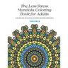 The Less Stress Mandala Coloring Book for Adults Volume 2: A Coloring Book for Relaxation, Recreation, Meditation and Mindfulness