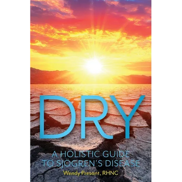 Dry: A Holistic Guide to Sjogren's Disease