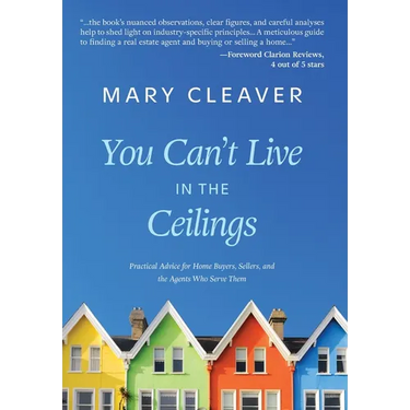 You Can't Live In The Ceilings: Practical Advice for BC Home Buyers, Sellers, and the Agents Who Serve Them