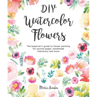 DIY Watercolor Flowers: The Beginner's Guide to Flower Painting for Journal Pages, Handmade Stationery and More
