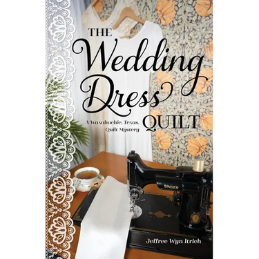 The Wedding Dress Quilt: A Waxahachie, Texas, Quilt Mystery