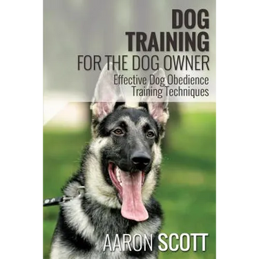 Dog Training for the Dog Owner Effective Dog Obedience Training Techniques