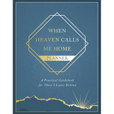 When Heaven Calls Me Home Planner: A Practical Guidebook for Those I Leave Behind