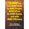 10 Ways to Sell More Stuff, to More People, More Often, for More Money, and with More Efficiency
