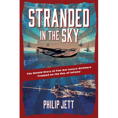 Stranded in the Sky: The Untold Story of Pan Am Luxury Airliners Trapped on the Day of Infamy