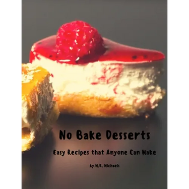 No Bake Desserts: Easy Recipes that Anyone can Make