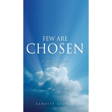 Few Are Chosen: It's An Honor To Be Selected By God