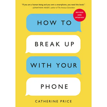 How to Break Up with Your Phone, Revised Edition: The 30-Day Digital Detox Plan