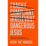 Dangerous Jesus: Why the Only Thing More Risky Than Getting Jesus Right Is Getting Jesus Wrong