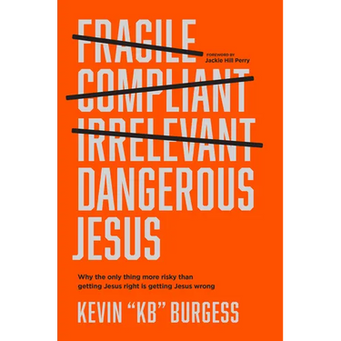 Dangerous Jesus: Why the Only Thing More Risky Than Getting Jesus Right Is Getting Jesus Wrong
