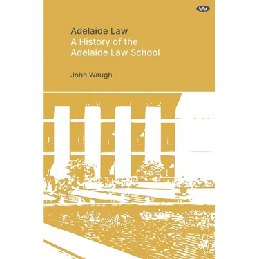 Adelaide Law: A History of the Adelaide Law School