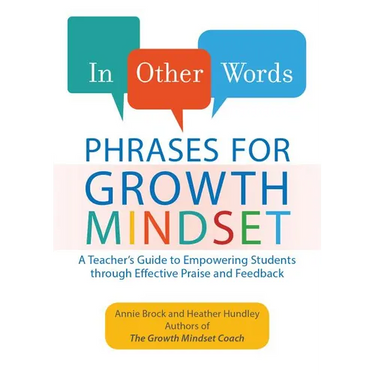 In Other Words: Phrases for Growth Mindset: A Teacher's Guide to Empowering Students Through Effective Praise and Feedback