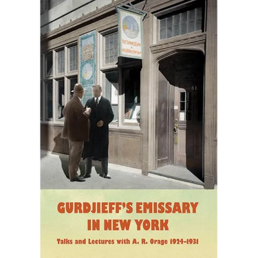 Gurdjieff's Emissary in New York: Talks and Lectures with A. R. Orage 1924-1931