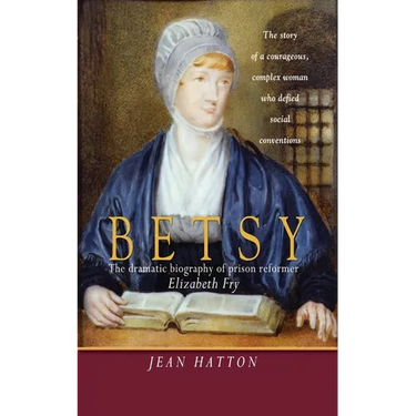 Betsy: The Dramatic Biography of Prison Reformer Elizabeth Fry