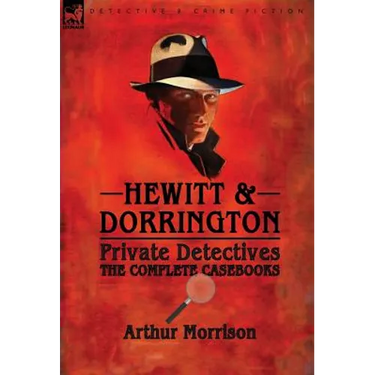 Hewitt & Dorrington Private Detectives: the Complete Casebooks