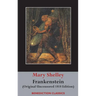 Frankenstein; or, The Modern Prometheus: (Original Uncensored 1818 Edition)