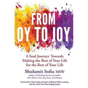 From OY to JOY: Making the Best of Your Life for the Rest of Your Life