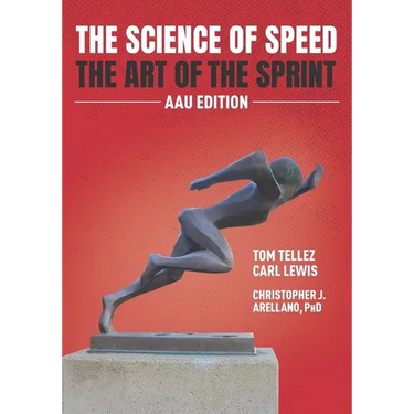 The Science of Speed The Art of the Sprint: AAU Edition