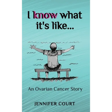 I Know What it's Like: An ovarian cancer story