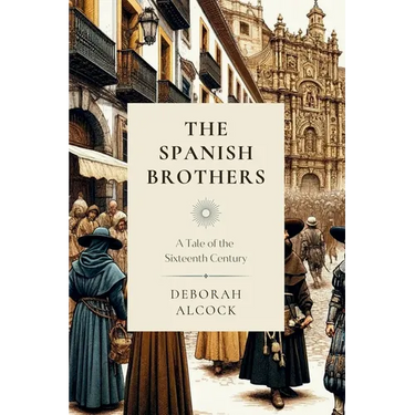 The Spanish Brothers: A Tale of the Sixteenth Century