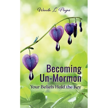 Becoming Un-Mormon: Your Beliefs Hold the Key: You