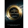 The Energy of Everything: Rediscovering Vitality Through Quantum Wellness