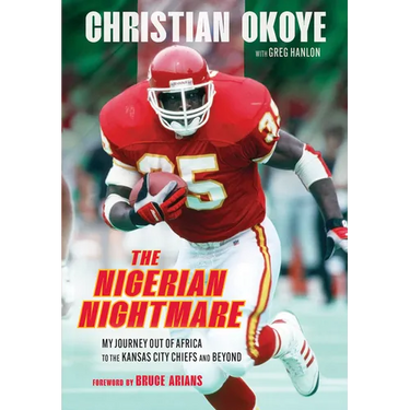 The Nigerian Nightmare: My Journey Out of Africa to the Kansas City Chiefs and Beyond