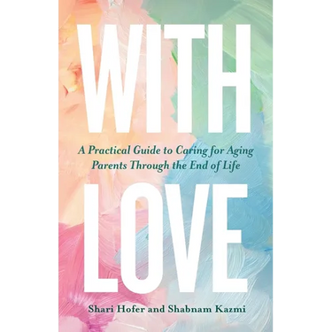 With Love: A Practical Guide to Caring for Aging Parents Through the End of Life