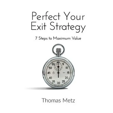 Perfect Your Exit Strategy: 7 Steps to Maximum Value