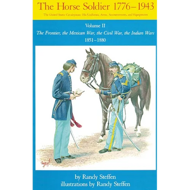 Horse Soldier, 1851-1880: The Frontier, the Mexican War, the Civil War, the Indian Wars Volume 2