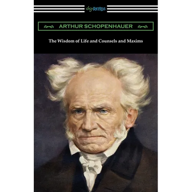 The Wisdom of Life and Counsels and Maxims