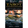 Tarot: Learn How to Read Tarot Cards for Divination (Everything You Need to Know to Harness the Wisdom of the Cards)