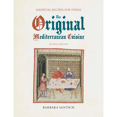 The Original Mediterranean Cuisine: Medieval Recipes for Today, second edition