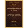 The Human Wisdom Of St. Thomas: A Breviary Of Philosophy From The Works Of St. Thomas Aquinas