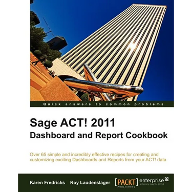 Sage ACT! 2011 Dashboard and Report Cookbook