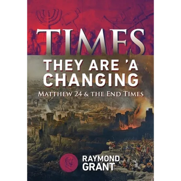 Times - They Are 'A Changing: Matthew 24 & the End Times