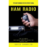 Ham Radio: Tips and Techniques for the Perfect Signal (The Ultimate Ham Radio Complete Guide the Easiest Way)