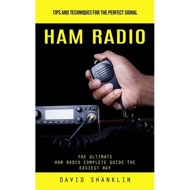 Ham Radio: Tips and Techniques for the Perfect Signal (The Ultimate Ham Radio Complete Guide the Easiest Way)