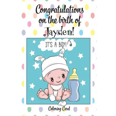 CONGRATULATIONS on the birth of JAYDEN! (Coloring Card): (Personalized Card/Gift) Personal Inspirational Messages & Quotes, Adult Coloring!