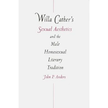 Willa Cather's Sexual Aesthetics and the Male Homosexual Literary Tradition