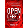 Open Deeply: A Guide to Building Conscious, Compassionate Open Relationships