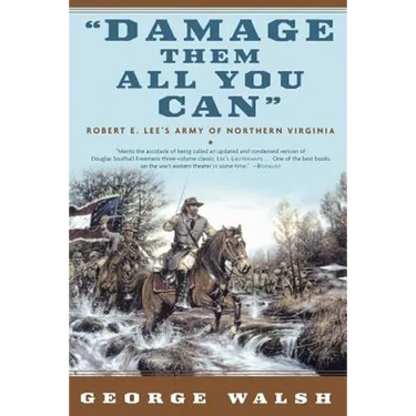 Damage Them All You Can: Robert E. Lee's Army of Northern Virginia