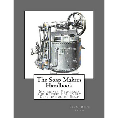 The Soap Makers Handbook: Materials, Processes and Recipes For Every Description of Soap