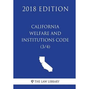 California Welfare and Institutions Code (3/4) (2018 Edition)
