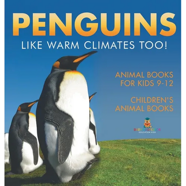 Penguins Like Warm Climates Too! Animal Books for Kids 9-12 Children's Animal Books