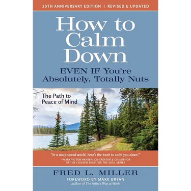 How to Calm Down Even IF You're Absolutely, Totally Nuts: The Path To Peace Of Mind