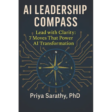 AI Leadership Compass: Lead with Clarity: 7 Moves That Power AI Transformation