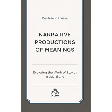 Narrative Productions of Meanings: Exploring the Work of Stories in Social Life