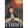 Conversation with Christ: The Teachings of St. Teresa of Avila about Personal Prayer