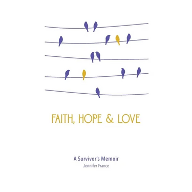 Faith, Hope & Love: A Survivor's Memoir